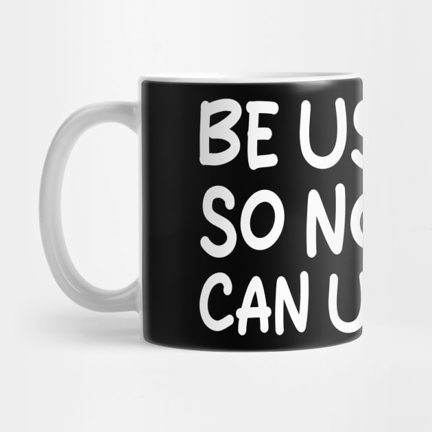 be useless, so nobody can use you by mdr design